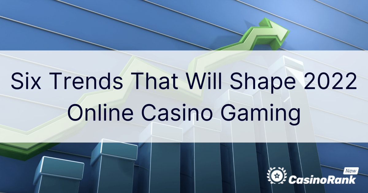 Sešas tendences, kas veidos 2022. gada tiešsaistes kazino spēles