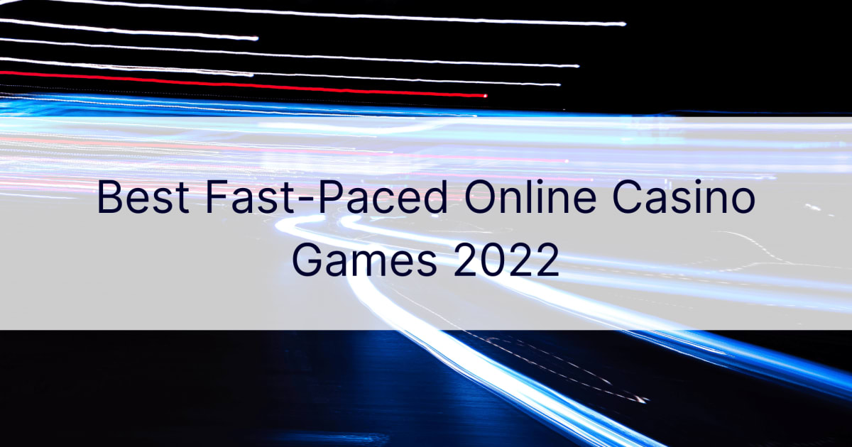 Labākās ātrdarbīgās tiešsaistes kazino spēles 2022. gadā
