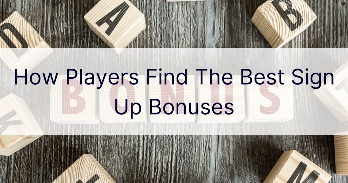 Kā spēlētāji atrod labākos reģistrēšanās bonusus