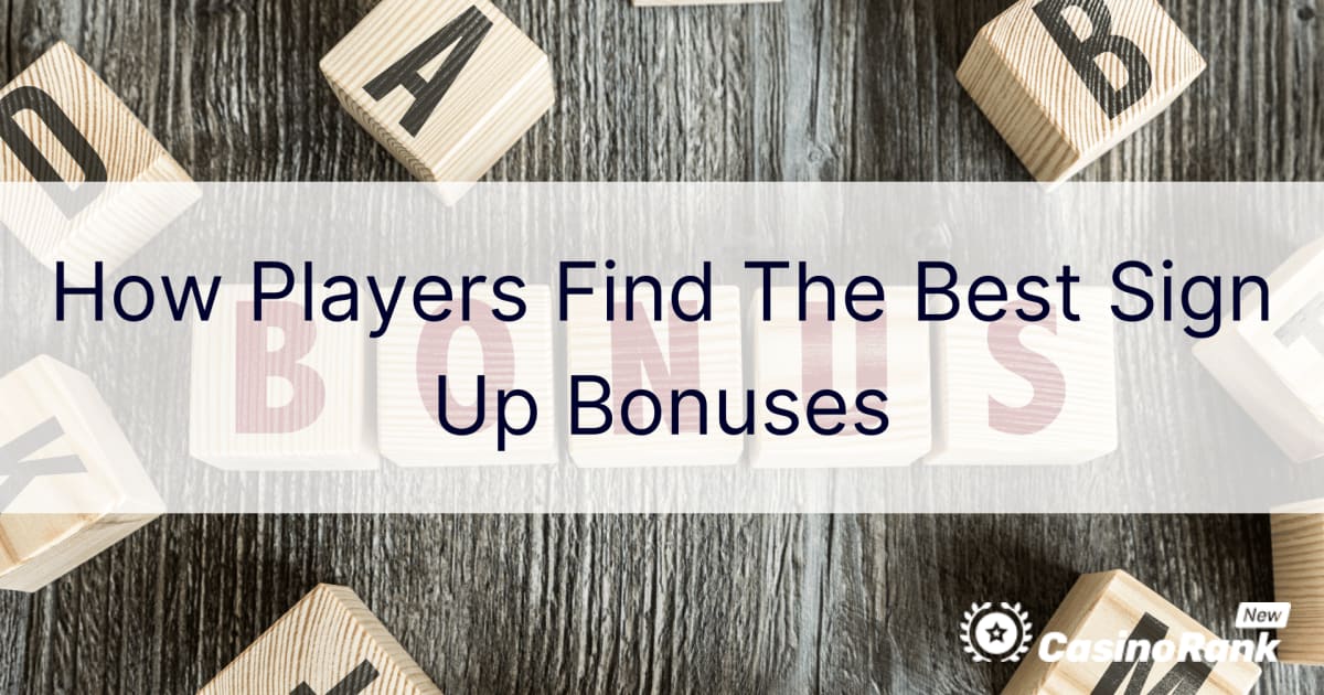 Kā spēlētāji atrod labākos reģistrēšanās bonusus