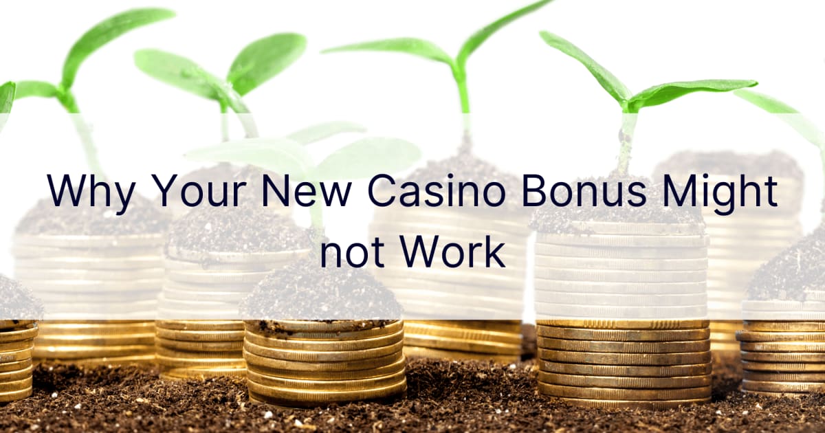 Kāpēc jūsu jaunais kazino bonuss var nedarboties